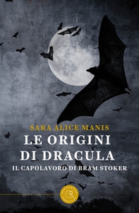 Le origini di Dracula. Il capolavoro di Bram Stoker - Librerie.coop