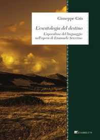 L'escatologia del destino. L'apocalisse del linguaggio nell'opera di Emanuele Severino - Librerie.coop