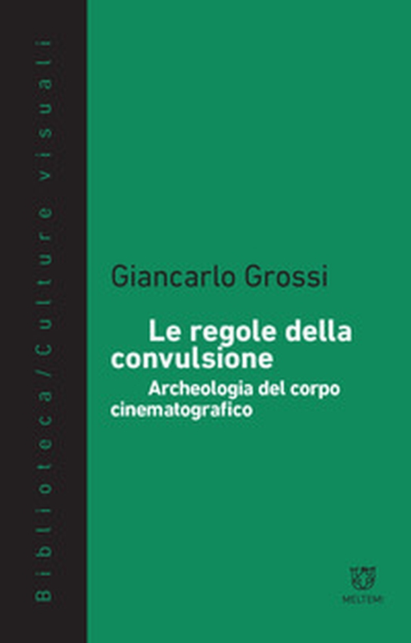 Le regole della convulsione. Archeologia del corpo cinematografico - Librerie.coop Le regole della convulsione. Archeologia del corpo cinematografico - Librerie.coop