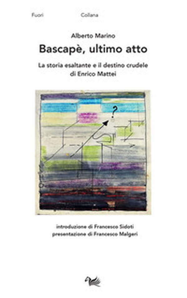 Bascapè, ultimo atto. La storia esaltante e il destino crudele di Enrico Mattei - Librerie.coop Bascapè, ultimo atto. La storia esaltante e il destino crudele di Enrico Mattei - Librerie.coop