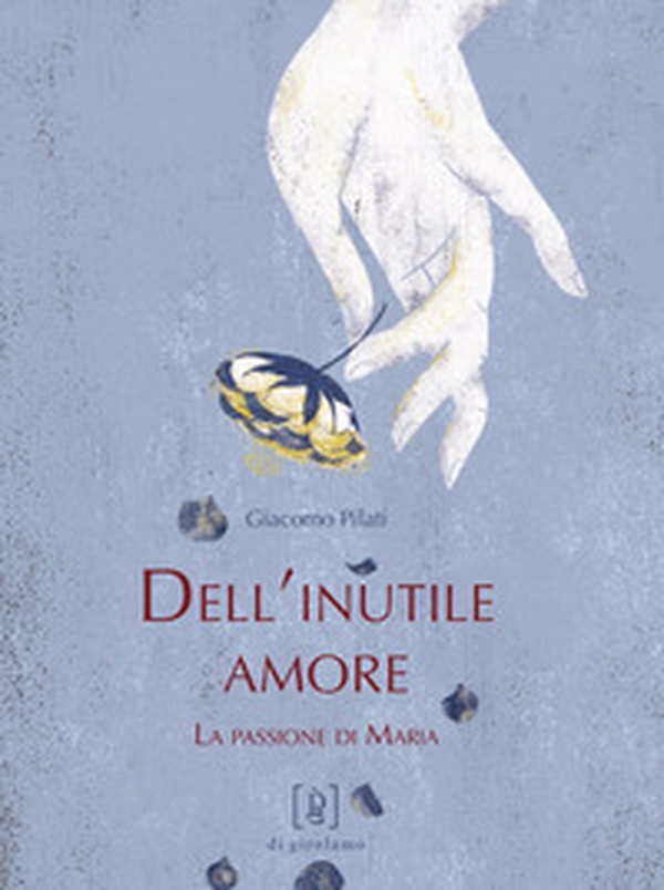 Dell'inutile amore. La passione di Maria - Librerie.coop Dell'inutile amore. La passione di Maria - Librerie.coop