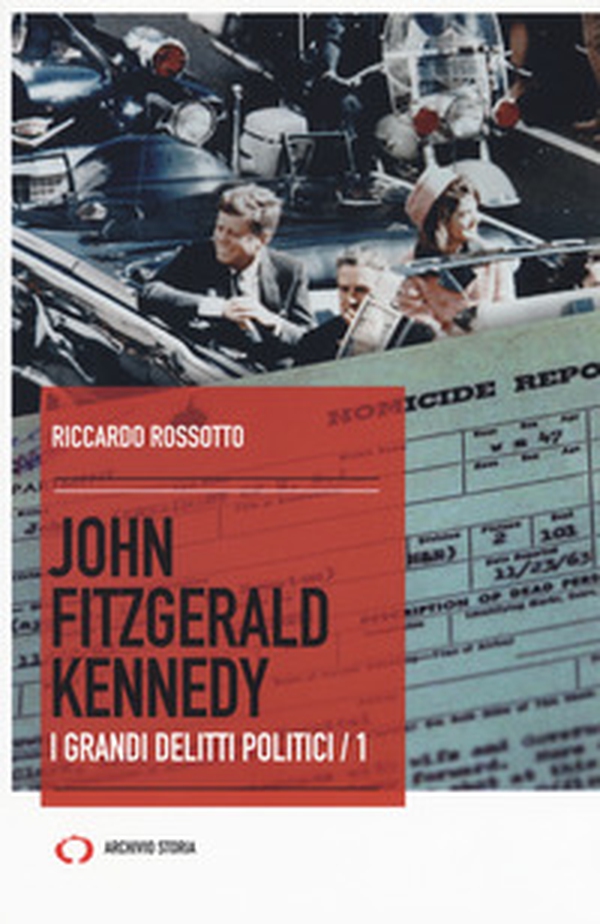 John Fitzgerald Kennedy. I grandi delitti politici - Librerie.coop John Fitzgerald Kennedy. I grandi delitti politici - Librerie.coop