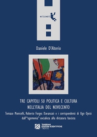 Tre capitoli su politica e cultura nell'Italia del Novecento. Tomaso Monicelli, Roberto Forges Davanzati e i corrispondenti di Ugo Ojetti dall'«egemonia» socialista alla dittatura fascista - Librerie.coop