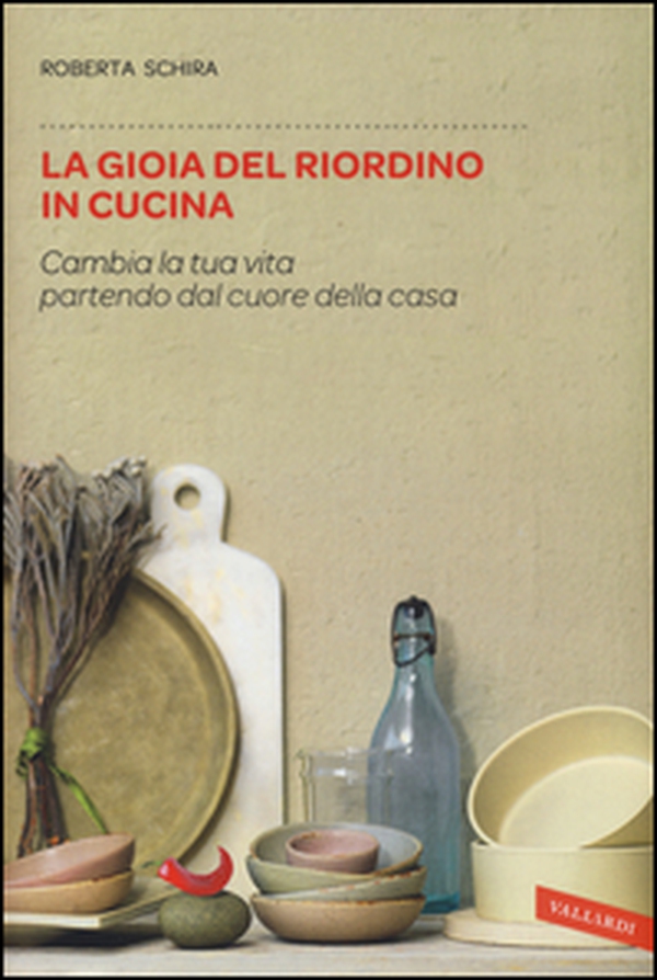La gioia del riordino in cucina. Cambia la tua vita partendo dal cuore della casa - Librerie.coop La gioia del riordino in cucina. Cambia la tua vita partendo dal cuore della casa - Librerie.coop