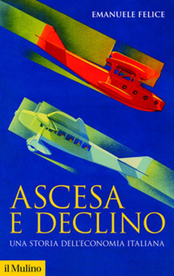 Ascesa e declino. Storia economica d'Italia - Librerie.coop Ascesa e declino. Storia economica d'Italia - Librerie.coop