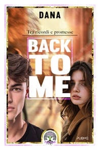 Back to me. Tra ricordi e promesse - Librerie.coop Back to me. Tra ricordi e promesse - Librerie.coop