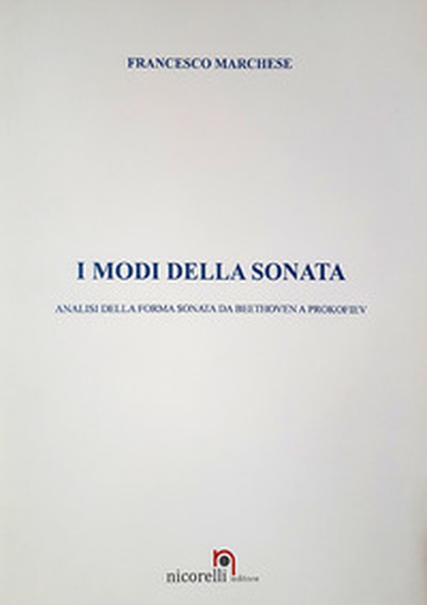 I modi della Sonata. Analisi della forma sonata da Beethoven a Prokofiev - Librerie.coop I modi della Sonata. Analisi della forma sonata da Beethoven a Prokofiev - Librerie.coop