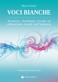 Voci bianche. Acustica, fisiologia vocale ed educazione corale. Metodo - Librerie.coop