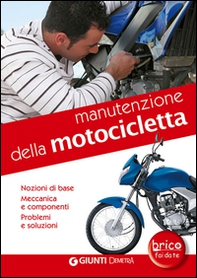 Manutenzione della motocicletta. Nozioni di base, meccanica e componenti, problemi e soluzioni - Librerie.coop
