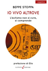 Io vivo altrove. L'autismo non si cura, si comprende - Librerie.coop