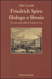 Friedrich Spiro filologo e libraio. Per una storia della S. Calvary & Co. - Librerie.coop