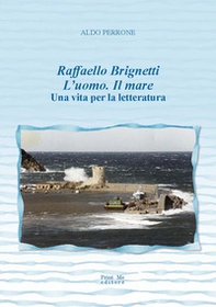 Raffaello Brignetti l'uomo. Il mare. Una vita per la letteratura - Librerie.coop