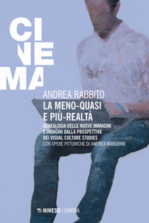 La meno-quasi e più-realtà. Genealogia delle nuove immagini e indagini dalla prospettiva dei visual culture studies - Librerie.coop La meno-quasi e più-realtà. Genealogia delle nuove immagini e indagini dalla prospettiva dei visual culture studies - Librerie.coop