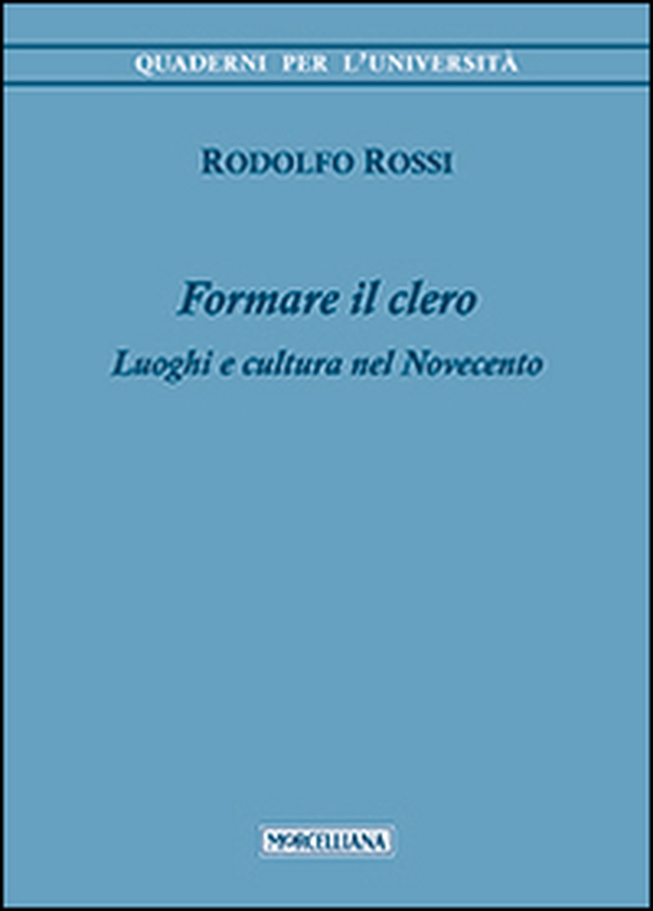 Formare il clero. Luoghi e cultura nel Novecento - Librerie.coop Formare il clero. Luoghi e cultura nel Novecento - Librerie.coop