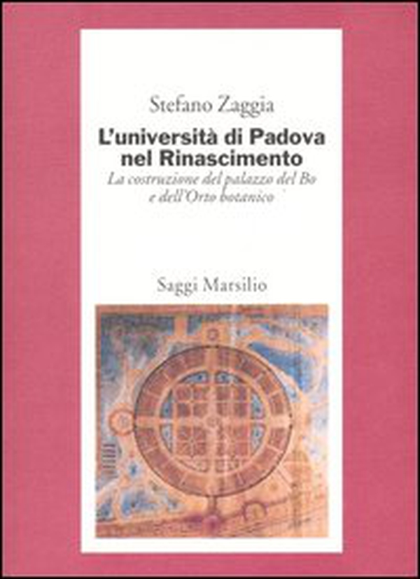 L'Università di Padova nel Rinascimento. La costruzione del palazzo del Bo e dell'Orto botanico - Librerie.coop L'Università di Padova nel Rinascimento. La costruzione del palazzo del Bo e dell'Orto botanico - Librerie.coop