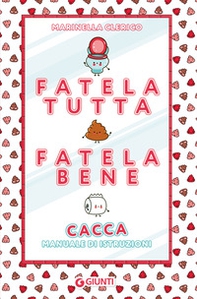 Fatela tutta, fatela bene. Cacca. Manuale di istruzioni - Librerie.coop Fatela tutta, fatela bene. Cacca. Manuale di istruzioni - Librerie.coop