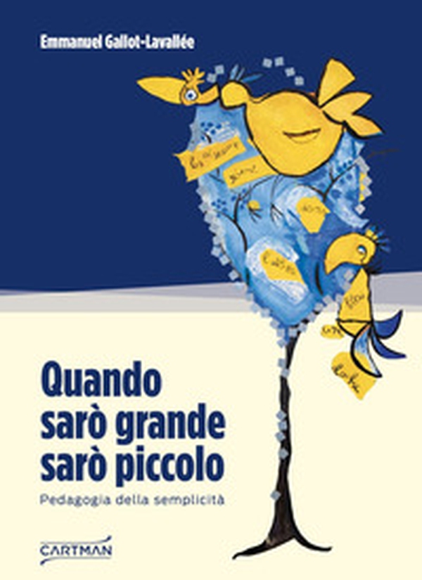 Quando sarò grande sarò piccolo. Pedagogia della semplicità - Librerie.coop Quando sarò grande sarò piccolo. Pedagogia della semplicità - Librerie.coop