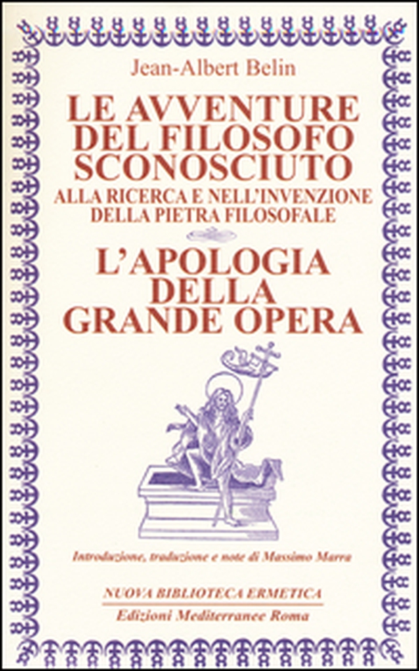 Le avventure del filosofo sconosciuto alla ricerca e nell'invenzione della pietra filosofale. L'apologia della grande opera - Librerie.coop Le avventure del filosofo sconosciuto alla ricerca e nell'invenzione della pietra filosofale. L'apologia della grande opera - Librerie.coop