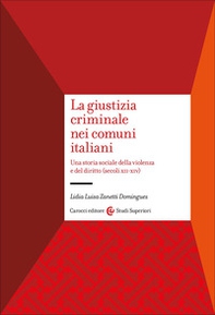 La giustizia criminale nei comuni italiani. Una storia sociale della violenza e del diritto (secoli XII-XIV) - Librerie.coop