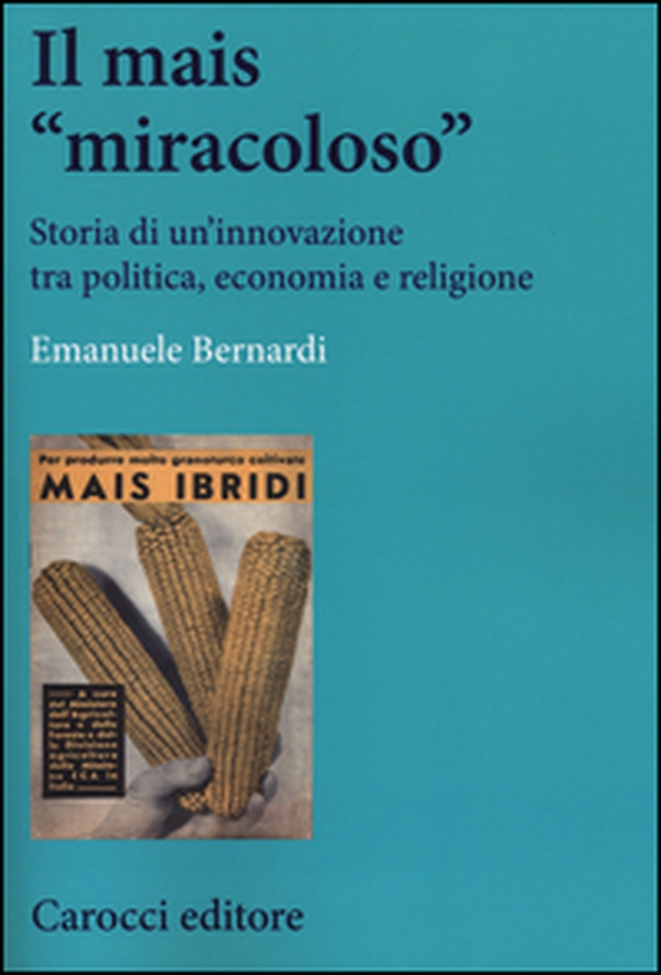 Il mais «miracoloso». Storia di un'innovazione tra politica, economia e religione - Librerie.coop Il mais «miracoloso». Storia di un'innovazione tra politica, economia e religione - Librerie.coop