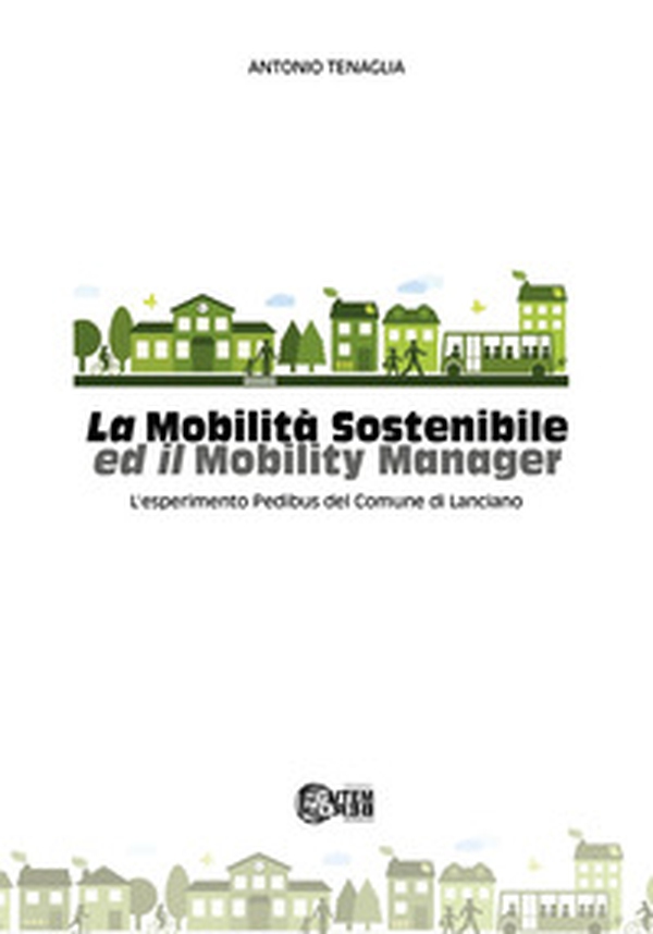 La mobilità sostenibile ed il mobility manager. L'esperimento Pedibus del Comune di Lanciano - Librerie.coop La mobilità sostenibile ed il mobility manager. L'esperimento Pedibus del Comune di Lanciano - Librerie.coop
