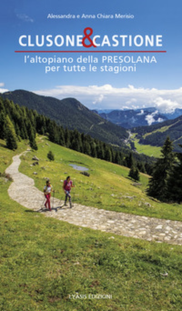 Clusone e Castione. L'altopiano della Presolana per tutte le stagioni - Librerie.coop Clusone e Castione. L'altopiano della Presolana per tutte le stagioni - Librerie.coop