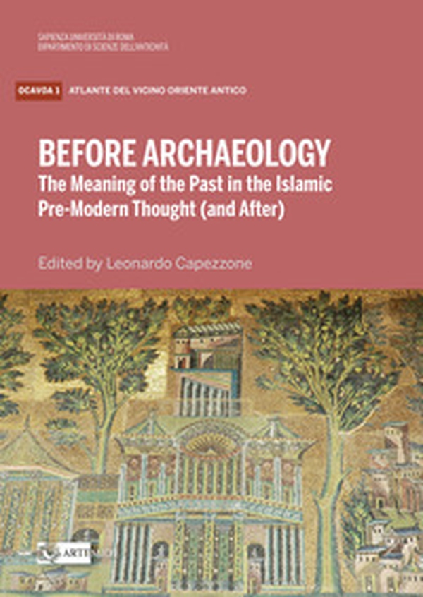 Before archaeology. The meaning of the past in the Islam - Librerie.coop Before archaeology. The meaning of the past in the Islam - Librerie.coop