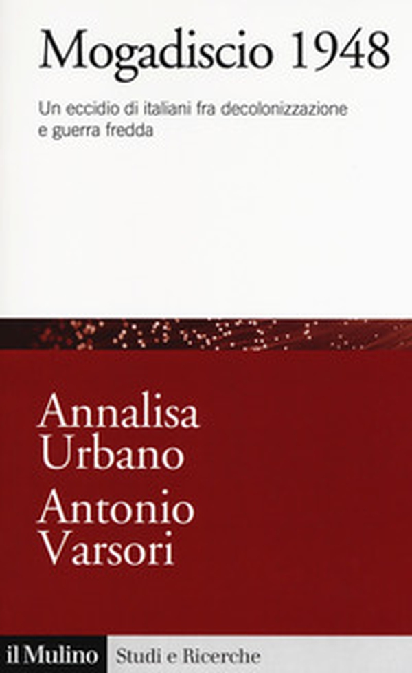 Mogadiscio 1948. Un eccidio di italiani fra decolonizzazione e guerra fredda - Librerie.coop Mogadiscio 1948. Un eccidio di italiani fra decolonizzazione e guerra fredda - Librerie.coop
