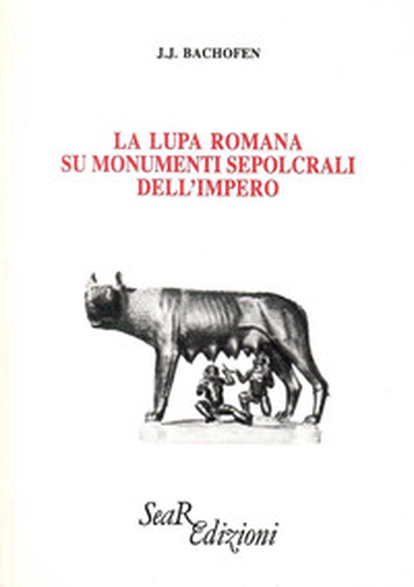 La lupa romana sui monumenti sepolcrali dell'impero - Librerie.coop La lupa romana sui monumenti sepolcrali dell'impero - Librerie.coop