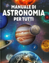 Manuale di astronomia per tutti - Librerie.coop
