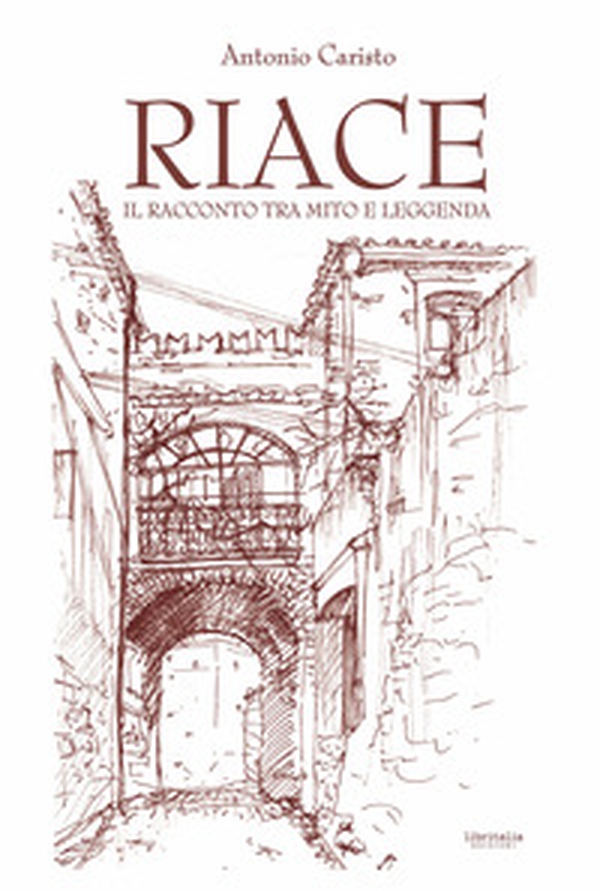 Riace. Il racconto tra mito e leggenda - Librerie.coop