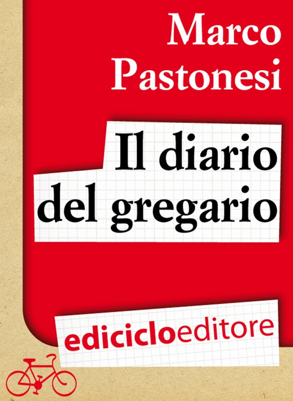 Il diario del gregario. Ovvero Scarponi, Bruseghin e Noè al Giro d'Italia - Librerie.coop