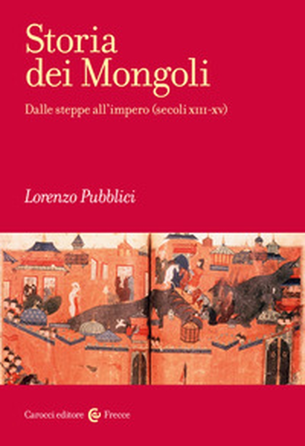 Storia dei mongoli. Dalle steppe all'Impero (secoli XIII-XV) - Librerie.coop Storia dei mongoli. Dalle steppe all'Impero (secoli XIII-XV) - Librerie.coop