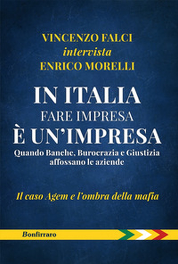 In Italia fare impresa è un'impresa. Quando banche, burocrazia e giustizia affossano le aziende. Il caso Agem e l'ombra della mafia - Librerie.coop In Italia fare impresa è un'impresa. Quando banche, burocrazia e giustizia affossano le aziende. Il caso Agem e l'ombra della mafia - Librerie.coop