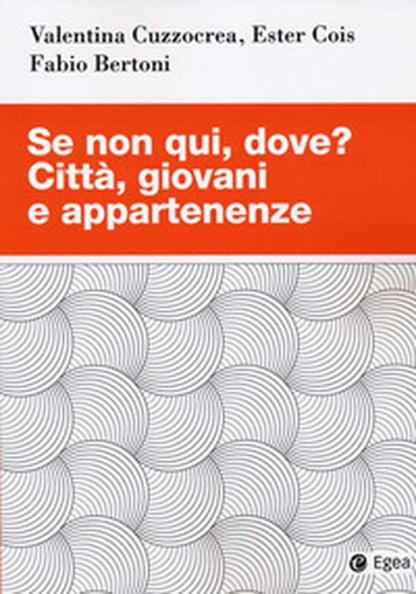 Se non qui, dove? Città, giovani e appartenenze - Librerie.coop Se non qui, dove? Città, giovani e appartenenze - Librerie.coop