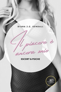 Il piacere è ancora mio. Escort & Psiche - Librerie.coop