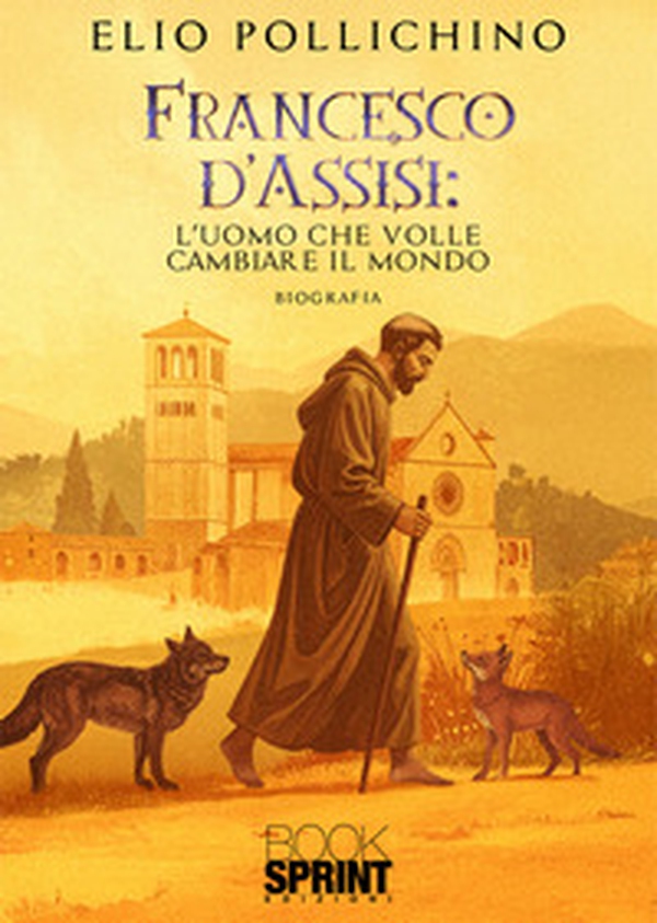 Francesco d'Assisi. L'uomo che volle cambiare il mondo - Librerie.coop Francesco d'Assisi. L'uomo che volle cambiare il mondo - Librerie.coop