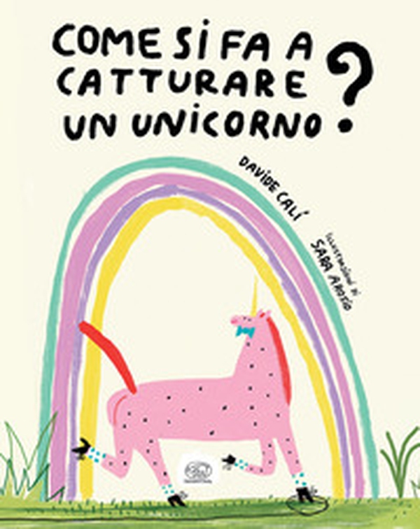 Come si fa a catturare un unicorno? - Librerie.coop Come si fa a catturare un unicorno? - Librerie.coop