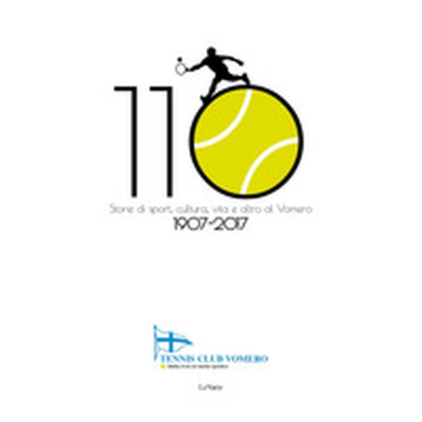 Tennis Club Vomero 1907-2017. Storie di sport e società al Vomero - Librerie.coop Tennis Club Vomero 1907-2017. Storie di sport e società al Vomero - Librerie.coop