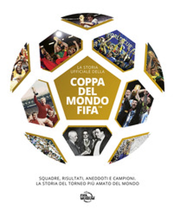 Coppa del mondo FIFA. La storia ufficiale - Librerie.coop Coppa del mondo FIFA. La storia ufficiale - Librerie.coop
