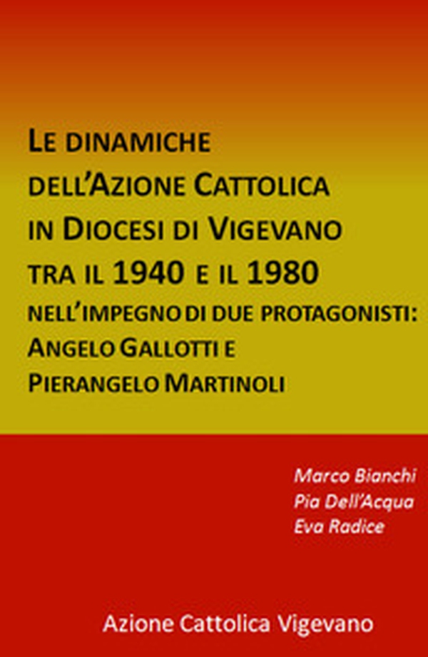 Le dinamiche dell'Azione Cattolica in Diocesi di Vigevano tra il 1940 e il 1980. Nell'impegno di due protagonisti: Angelo Gallotti e Pierangelo Martinoli - Librerie.coop Le dinamiche dell'Azione Cattolica in Diocesi di Vigevano tra il 1940 e il 1980. Nell'impegno di due protagonisti: Angelo Gallotti e Pierangelo Martinoli - Librerie.coop