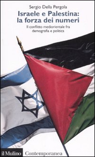Israele e Palestina: la forza dei numeri. Il conflitto mediorientale fra demografia e politica - Librerie.coop
