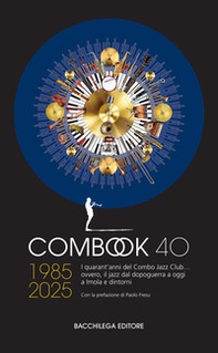 ComBook 40. 1985-2025. I quarant'anni del Combo Jazz Club... ovvero, il jazz dal dopoguerra a oggi a Imola e dintori - Librerie.coop