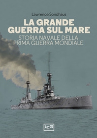 La Grande guerra sul mare. Storia navale della Prima guerra mondiale - Librerie.coop