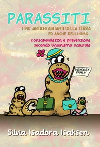 Parassiti, i più antichi abitanti della terra, ed anche dell'uomo.... consapevolezza e prevenzione delle parassitosi secondo l'Igienismo Naturale - Librerie.coop