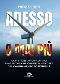 Adesso o mai più. Come possiamo salvarci dall'eco-ansia grazie al mindset del cambiamento sostenibile - Librerie.coop