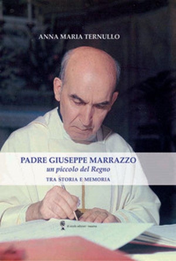 Padre Giuseppe Marrazzo. Un piccolo del Regno. Tra storia e memoria - Librerie.coop Padre Giuseppe Marrazzo. Un piccolo del Regno. Tra storia e memoria - Librerie.coop