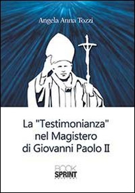 La testimonianza nel «Magistero» di Giovanni Paolo II - Librerie.coop