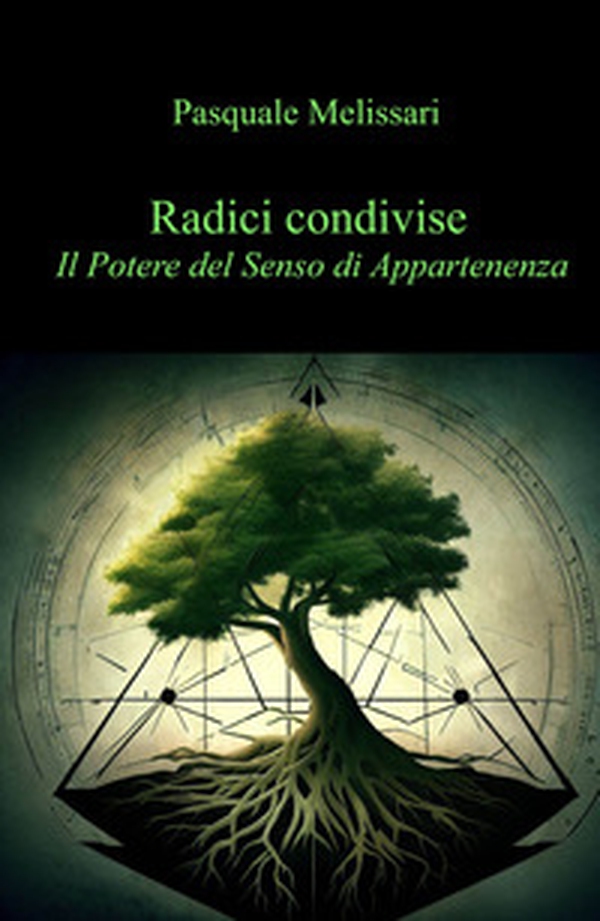 Radici condivise: Il Potere del senso di appartenenza - Librerie.coop Radici condivise: Il Potere del senso di appartenenza - Librerie.coop