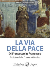 La via della pace. Di Francesco in Francesco - Librerie.coop La via della pace. Di Francesco in Francesco - Librerie.coop